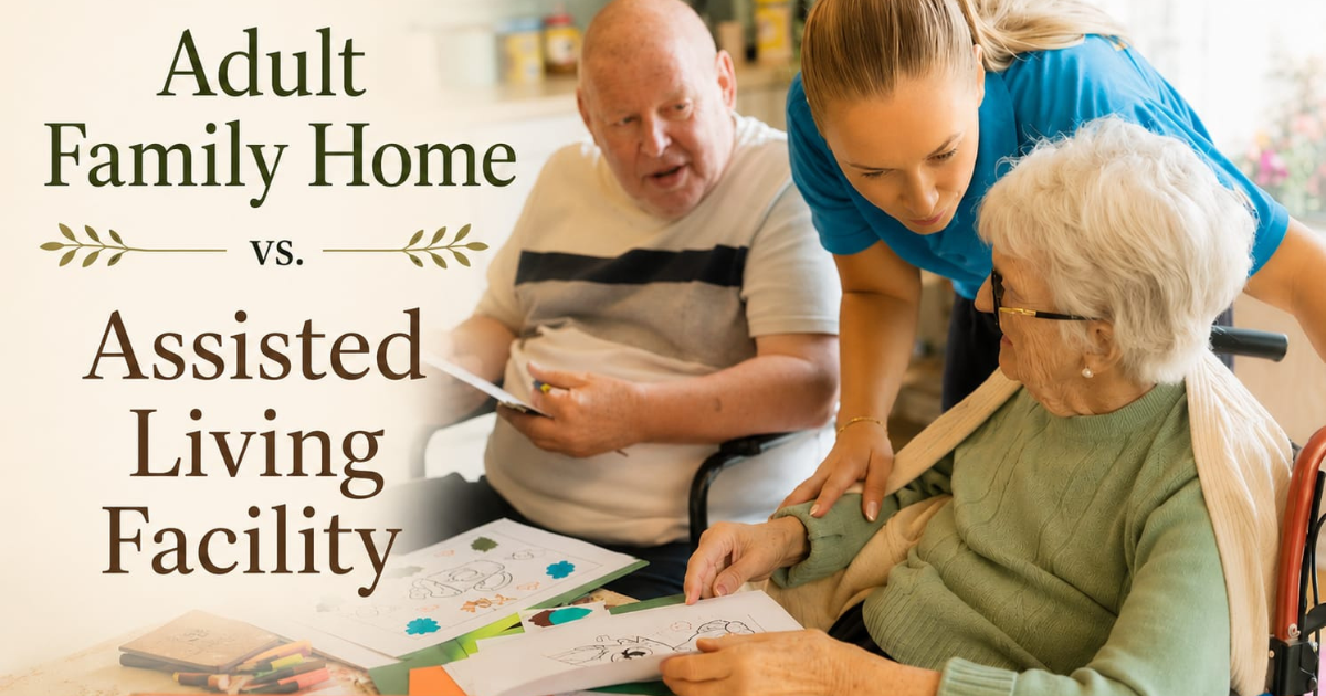 Adult Family Home vs Assisted Living Facility – Which One Is Right for Your Parent