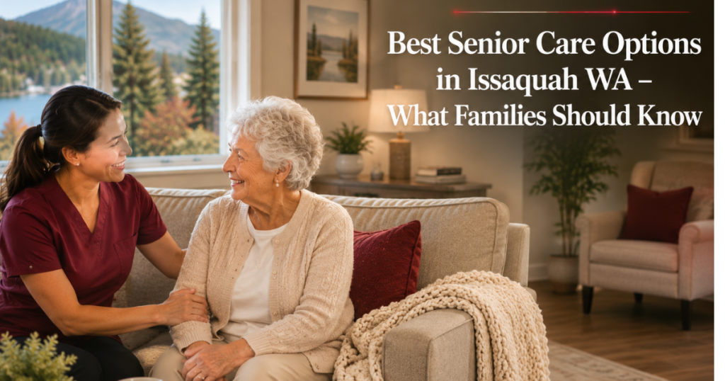 Best-Senior-Care-Options-in-Issaquah-WA–What-Families-Should-Know