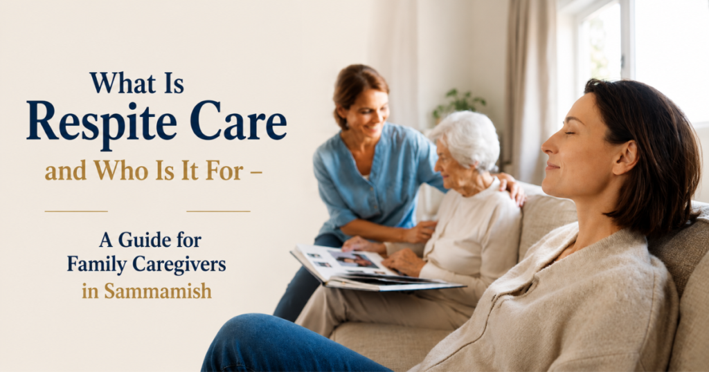 What-Is-Respite-Care-and-Who-Is-It-For-A-Guide-for -Family-Caregivers-in-Sammamish