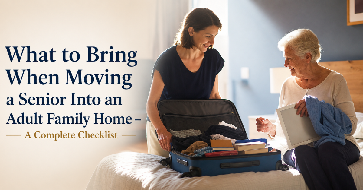 What to Bring When Moving a Senior Into an Adult Family Home – A Complete Checklist
