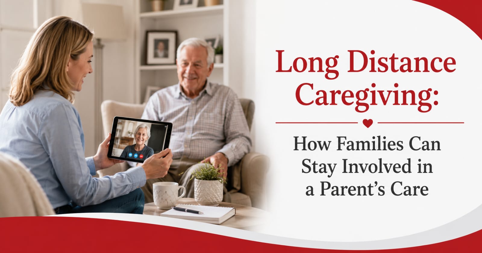 Long Distance Caregiving: How Families Can Stay Involved in a Parent’s Care