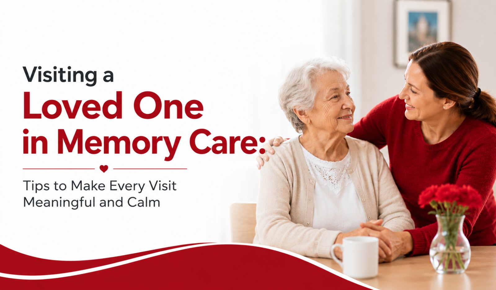 Visiting a Loved One in Memory Care: Tips to Make Every Visit Meaningful and Calm